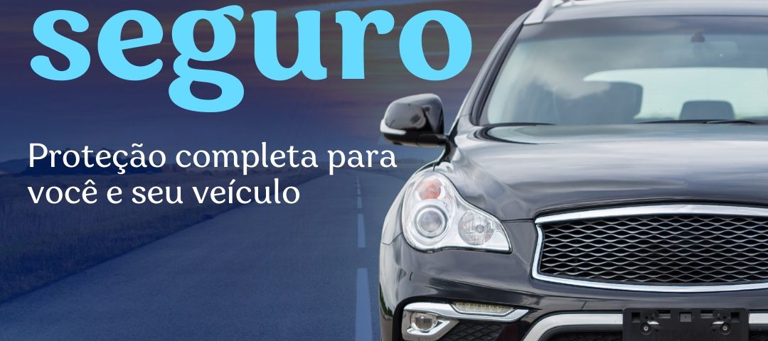 Dirija Tranquilo, Viva Seguro: Proteção Completa Para Você e Seu Veículo