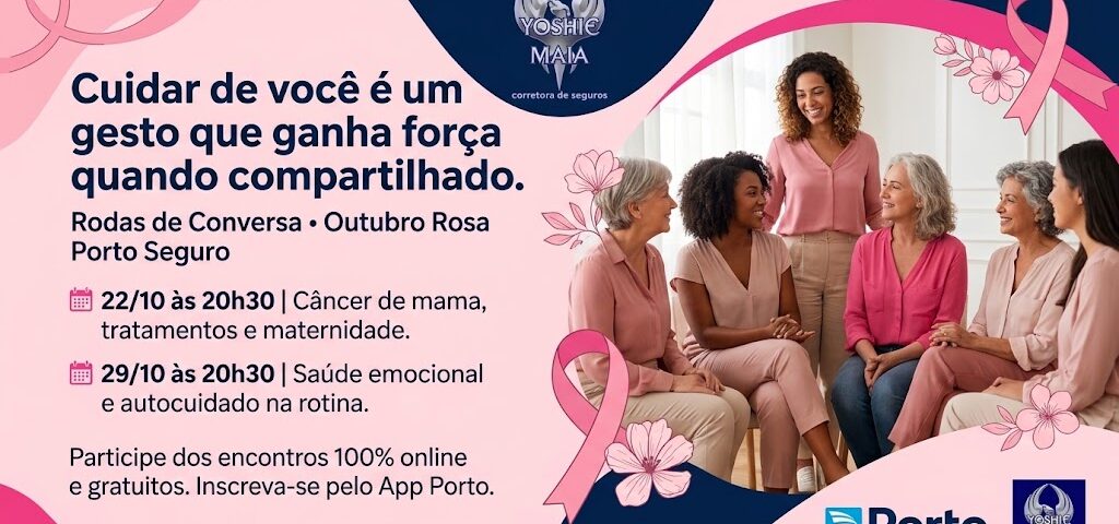 Grupo de mulheres diversas e sorridentes conversando em um ambiente acolhedor, com fitas do Outubro Rosa e o texto "Cuidar de você é um gesto que ganha força quando compartilhado". Abaixo, a programação: 22/10 às 20h30 - Câncer de mama, tratamentos e maternidade; 29/10 às 20h30 - Saúde emocional e autocuidado na rotina. Logotipos da Porto e Yoshie Maia Corretora de Seguros.